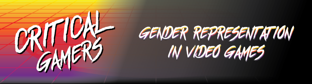 Banner with the words Critical Gamers Gender Representation in Video Games